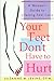 Your Feet Don't Have to Hurt: A Woman's Guide to Lifelong Foot Care