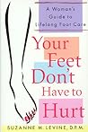 Your Feet Don't Have to Hurt by Suzanne M. Levine