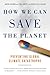 How We Can Save the Planet by Mayer Hillman How We Can Save the Planet by Mayer Hillman