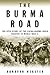 The Burma Road: The Epic Story of the China-Burma-India Theater in World War II