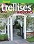 Trellises & Arbors: Over 35 Step-by-step Projects You Can Build