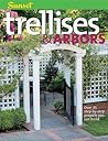 Trellises & Arbors: Over 35 Step-by-step Projects You Can Build