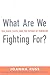 What Are We Fighting For? S...