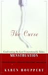 The Curse: Confronting the Last Unmentionable Taboo: Menstruation The Curse: Confronting the Last Unmentionable Taboo: Menstruation