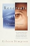 Reversals: A Personal Account of Victory over Dyslexia Reversals: A Personal Account of Victory over Dyslexia
