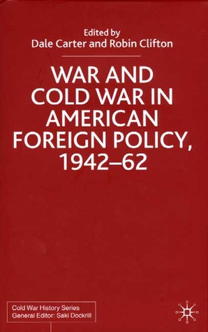 War and Cold War in American Foreign Policy, 1942-62