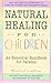Natural Healing for Childre...