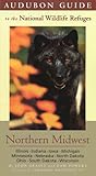 Audubon Guide to the National Wildlife Refuges: Northern Midwest: Illinois, Indiana, Iowa, Michigan, Minnesota, Nebraska, North Dakota, Ohio, South Dakota, Wisconsin