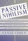 Passive Nihilism by Sande Cohen