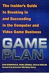 Game Plan: The Insider's Guide to Breaking In and Succeeding in the Computer and Video Game Business