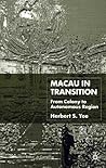 Macau in Transition: From Colony to Autonomous Region Macau in Transition: From Colony to Autonomous Region