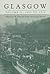 Glasgow: Volume II: 1830-1912