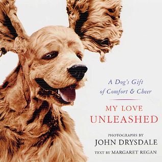 My Love Unleashed: A Dog's Gift of Comfort & Cheer (Hardcover)
