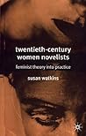 Twentieth-Century Women Novelists: Feminist Theory into Practice Twentieth-Century Women Novelists: Feminist Theory into Practice