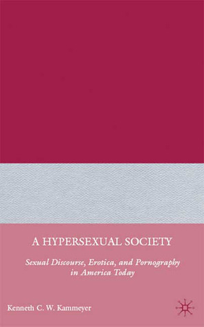 A Hypersexual Society: Sexual Discourse, Erotica, and Pornography in America Today