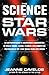 The Science of Star Wars: An Astrophysicist's Independent Examination of Space Travel, Aliens, Planets, and Robots as Portrayed in the Star Wars Films and Books