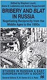 Bribery and Blat in Russia: Negotiating Reciprocity from the Middle Ages to the 1990s (Studies in Russian and East European History and Society)