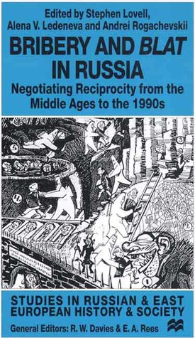 Bribery and Blat in Russia: Negotiating Reciprocity from the Middle Ages to the 1990s (Studies in Russian and East European History and Society)