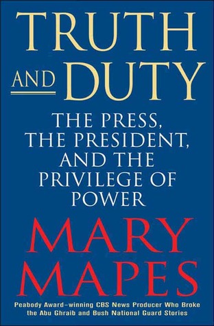 Truth And Duty: The Press, The President, And The Privilege Of Power (Hardcover)