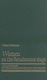 Women on the Renaissance Stage: Anna of Denmark and Female Masquing in the Stuart Court (1590-1619)