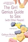 The Grrl Genius Guide to Sex (with Other People) by Cathryn Michon