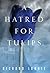 A Hatred for Tulips by Richard Lourie