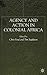Agency and Action in Colonial Africa: Essays for John E. Flint
