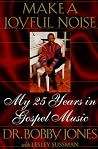 Make a Joyful Noise: My 25 Years in Gospel Music Make a Joyful Noise: My 25 Years in Gospel Music