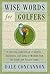 Wise Words for Golfers: A Dazzling Compendium of Quotes, Anecdotes, and Gems of Wisdom from the Royal and Ancient Game