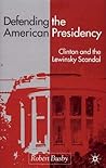Defending the American Presidency: Clinton and the Lewinsky Scandal