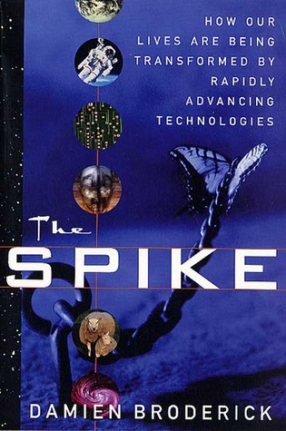 The Spike: How Our Lives Are Being Transformed By Rapidly Advancing Technologies (Paperback)