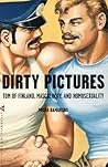 Dirty Pictures: Tom of Finland, Masculinity, and Homosexuality Dirty Pictures: Tom of Finland, Masculinity, and Homosexuality
