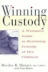 Winning Custody: A Woman's Guide to Retaining Custody of Her Children Winning Custody: A Woman's Guide to Retaining Custody of Her Children