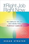 The Right Job, Right Now: The Complete Toolkit for Finding Your Perfect Career