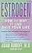 Estrogen: How And Why It Co...