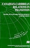 Canadian-Caribbean Relations in Transition: Trade, Sustainable Development and Security (International Political Economy Series) Canadian-Caribbean Relations in Transition: Trade, Sustainable Development and Security (International Political Economy Series)