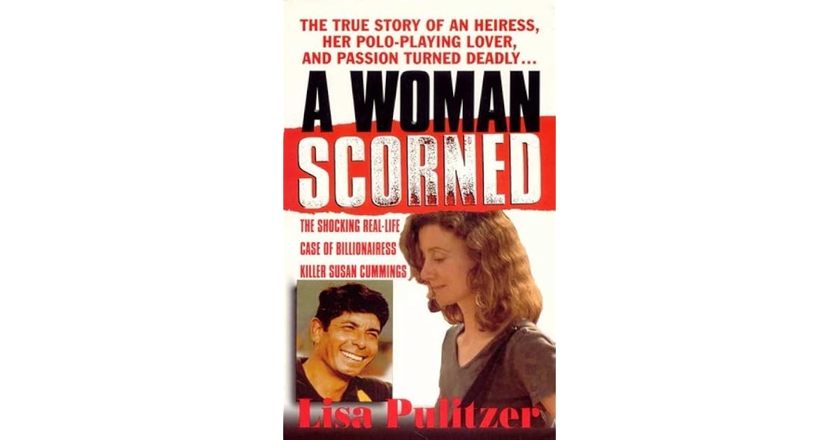 A Woman Scorned: The Shocking Real-Life Case of Billionairess Killer Susan Cummings by Lisa Pulitzer