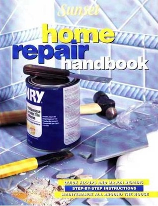 Home Repair Handbook: Quick Fix-Ups and Major Repairs, Step-by-step Instructions, Maintenance All Around the House