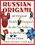 Russian Origami: 40 Origina...