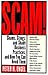 Scam!: Shams, Stings, and Shady Business Practices, and How You Can Avoid Them