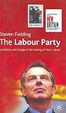 The Labour Party: Continuity and Change in the Making of New Labour