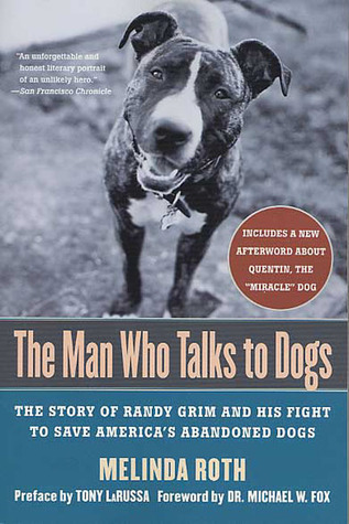 The Man Who Talks to Dogs: The Story of Randy Grim and His Fight to Save America's Abandoned Dogs (Paperback)