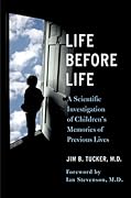 Life Before Life: A Scientific Investigation of Children's Memories of Previous Lives