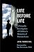 Life Before Life: A Scienti...