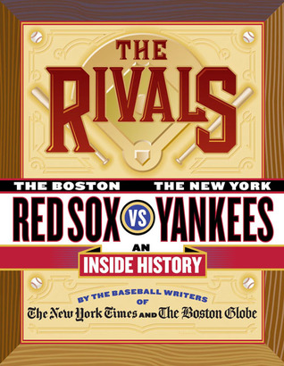 The Rivals: The Boston Red Sox vs. the New York Yankees: An Inside History