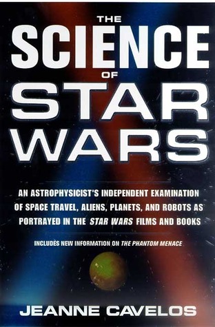 The Science of Star Wars: An Astrophysicist's Independent Examination of Space Travel, Aliens, Planets, and Robots as Portrayed in the Star Wars Films and Books (Paperback)