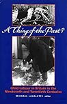 A Thing of the Past?: Child Labour in Britain in the Nineteenth and Twentieth Centuries