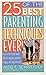 25 of the Best Parenting Techniques Ever: Learn To Effectively Handle Difficult Situations And Raise A Happy, Well-Adjusted Child