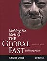 Making the Most of the Global Past: Volume One: Prehistory to 1500 Making the Most of the Global Past: Volume One: Prehistory to 1500