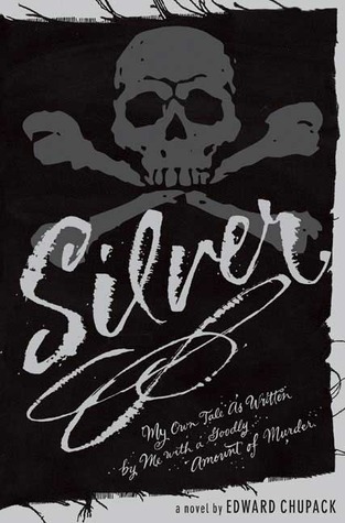 Silver: My Own Tale as Written by Me with a Goodly Amount of Murder